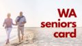 Your simple guide to the WA Seniors Card