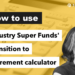 How to use Industry Super Funds’ Transition to Retirement (TTR) calculator