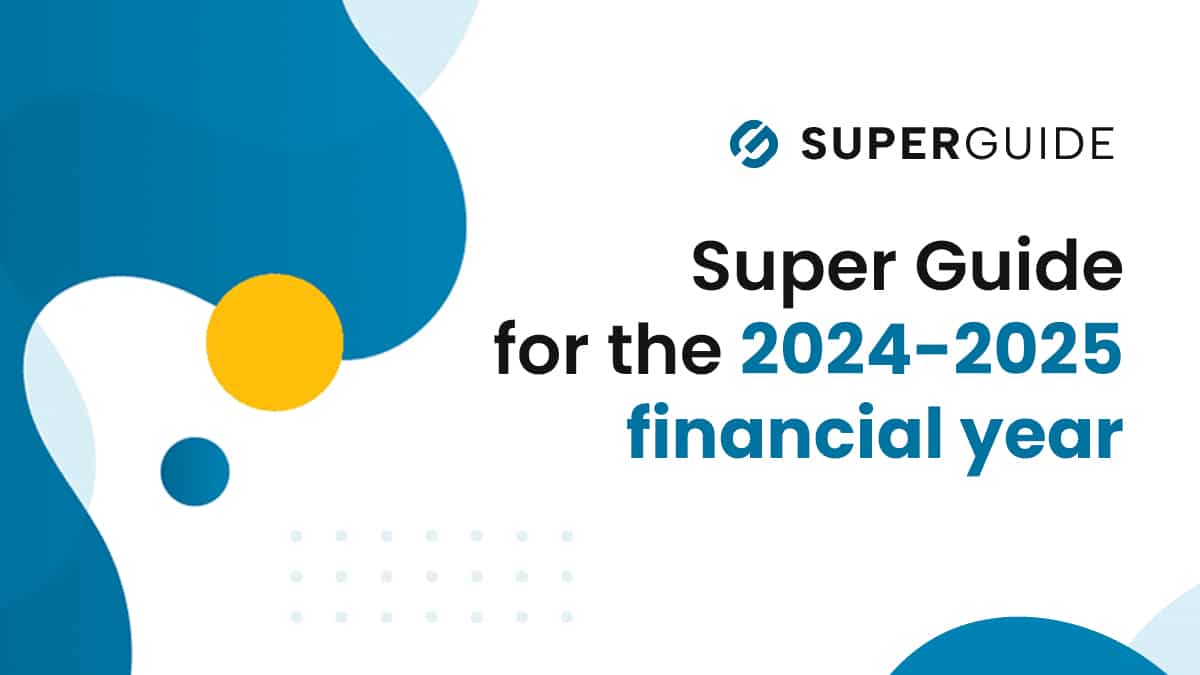 Super Guide for the 2024-25 financial year
