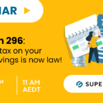 Webinar: Division 296: The new tax on your super savings is now law!