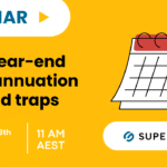 Webinar: 2026 year-end superannuation tips and traps